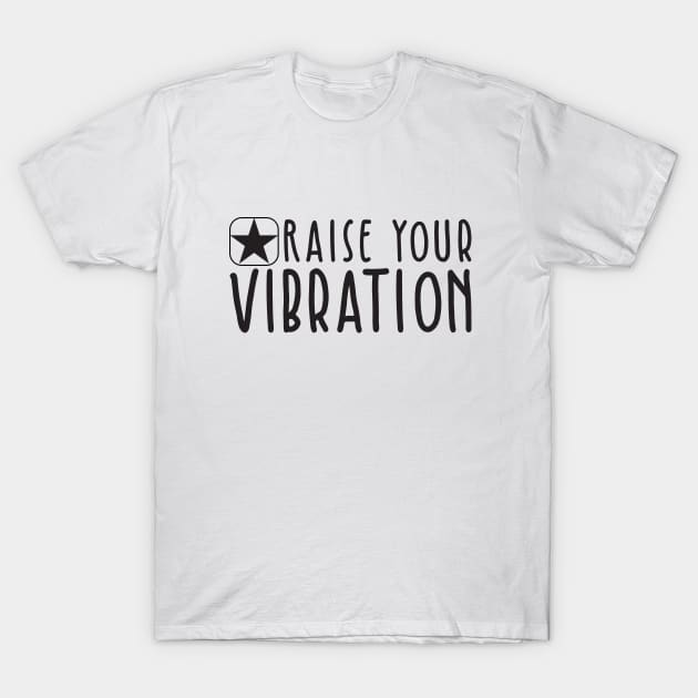 Raise Your Vibration T-Shirt by BlueZenStudio